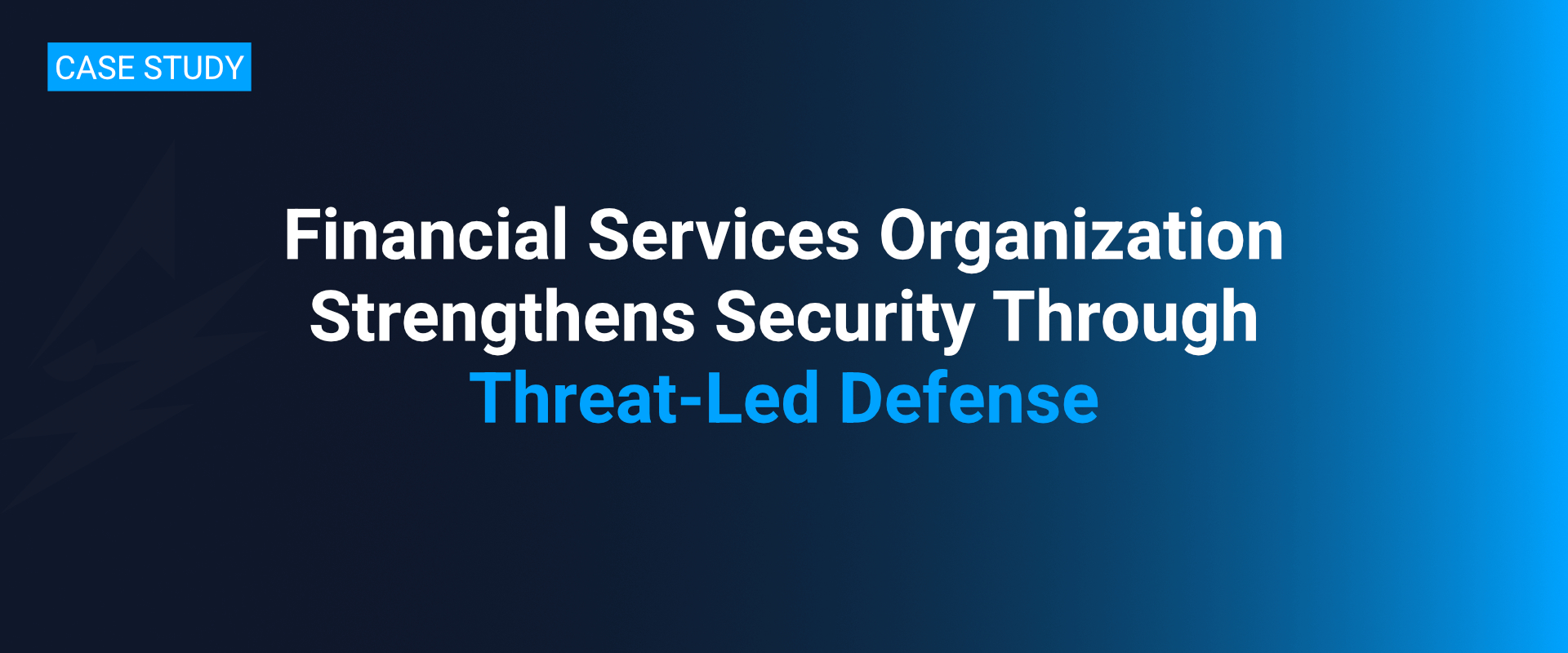 Financial Services Organization Strengthens Security Through Threat-Led Defense
