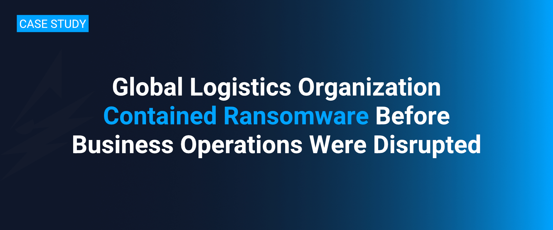 Global Logistics Organization Contained Ransomware Before Business Operations Were Disrupted