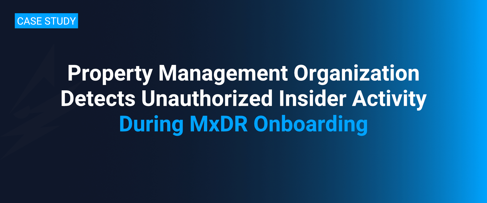 Property Management Organization Detects Unauthorized Insider Activity During MxDR Onboarding